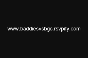 www.baddiesvsbgc.rsvpify.com