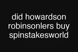 did howardson robinsonlers buy spinstakesworld