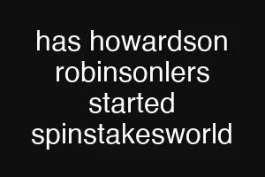 has howardson robinsonlers started spinstakesworld