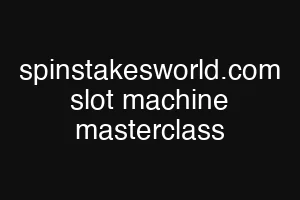 spinstakesworld.com slot machine masterclass